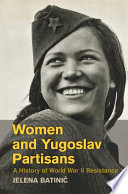 Women and Yugoslav partisans : a history of World War II resistance /