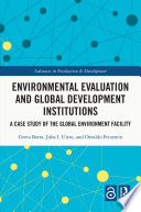 Environmental evaluation and global development institutions : a case study of the global environment facility /