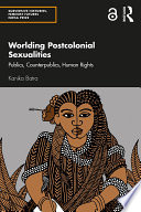 Worlding postcolonial sexualities : publics, counterpublics, human rights /