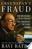 Greenspan's fraud : how two decades of his policies have undermined the global economy /
