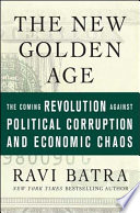 The new golden age : the coming revolution against political corruption and economic chaos /