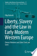 Liberty, Slavery and the Law in Early Modern Western Europe : Omnes Homines aut Liberi Sunt aut Servi /