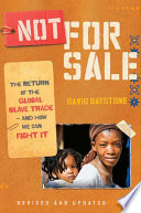 Not for sale : the return of the global slave trade--and how we can fight it  /
