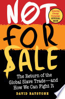 Not for sale : the return of the global slave trade-- and how we can fight it /