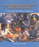 Small animal emergency and critical care : a manual for the veterinary technician /