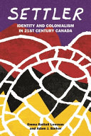 Settler : identity and colonialism in 21st century Canada /