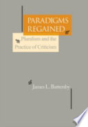 Paradigms regained : pluralism and the practice of criticism /