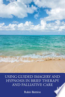 Using Guided Imagery and Hypnosis in Brief Therapy and Palliative Care /