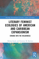 Literary feminist ecologies of American and Caribbean expansionism : errand into the wilderness /