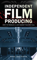 Independent film producing : how to produce a low-budget feature film /