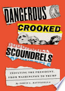 Dangerous crooked scoundrels : insulting the president, from Washington to Trump /