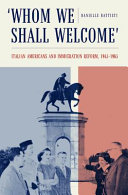 Whom we shall welcome : Italian Americans and immigration reform, 1945-1965 /