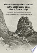 The Archaeological Excavations in the Castel Corno Caves (Isera, Trento, Italy) : Burial Places and Settlement of a Small Alpine Community Between the 25th and 17th Centuries BC.