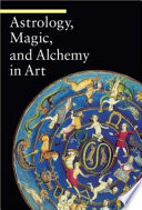 Astrology, magic, and alchemy in art /