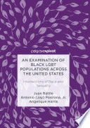 An examination of black LGBT populations across the United States : intersections of race and sexuality /