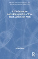 A performative autoethnography of five black American men /