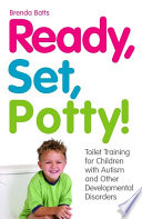 Ready, set, potty! : toilet training for children with autism and other developmental disorders /