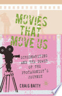 Movies That Move Us : Screenwriting and the Power of the Protagonist's Journey /