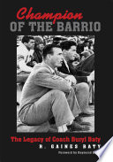 Champion of the barrio : the legacy of Coach Buryl Baty /
