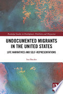 Undocumented migrants in the United States : life narratives and self-representations /