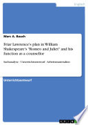 Friar Lawrence's plan in William Shakespeare's Romeo and Juliet and his function as a counsellor : Sachanalyse, Unterrichtsentwurf, Arbeitsmaterialien /