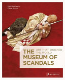 The museum of scandals : art that shocked the world /
