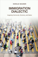 Immigration dialectic : imagining community, economy, and nation /