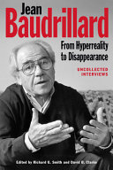 Jean Baudrillard : from hyperreality to disappearance : uncollected interviews /
