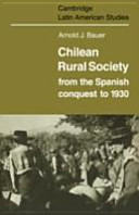 Chilean rural society from the Spanish conquest to 1930 /