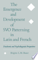 The emergence and development of SVO patterning in Latin and French : diachronic and psycholinguistic perspectives /