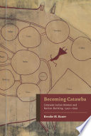 Becoming Catawba : Catawba Indian women and nation-building, 1540-1840 /