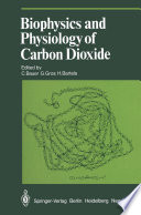 Biophysics and Physiology of Carbon Dioxide : Symposium Held at the University of Regensburg (FRG) April 17-20, 1979 /