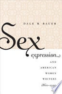 Sex expression and American women writers, 1860-1940 /