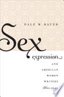 Sex expression and American women writers, 1860-1940 /