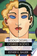 Bodily desire, desired bodies : gender and desire in early twentieth-century German and Austrian novels and paintings /