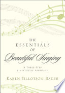 The essentials of beautiful singing : a three-step kinesthetic approach /