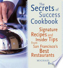 The secrets of success cookbook : signature recipes and insider tips from San Francisco's best restaurants /