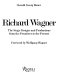 Richard Wagner : the stage designs and productions from the premieres to the present /