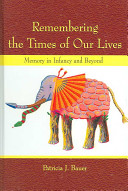 Remembering the times of our lives : memory in infancy and beyond /