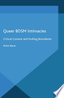 Queer BDSM intimacies : critical consent and pushing boundaries /