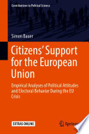 Citizens' Support for the European Union : Empirical Analyses of Political Attitudes and Electoral Behavior During the EU Crisis /