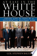 At ease in the White House : social life as seen by a presidential military aide /