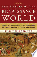 The history of the Renaissance world : from the rediscovery of Aristotle to the conquest of Constantinople /