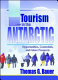 Tourism in the Antarctic : opportunities, constraints, and future prospects /