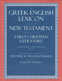 A Greek-English lexicon of the New Testament and other early Christian literature : based on Walter Bauer's Gras printed] Literatur, sixth edition /