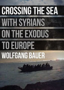 Crossing the sea : with Syrians on the exodus to Europe /