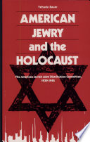 American Jewry and the Holocaust : the American Jewish Joint Distribution Committee, 1939-1945 /