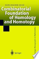 Combinatorial foundation of homology and homotopy : applications to spaces, diagrams, transformation groups, compactifications, differential algebras, algebraic theories, simplicial objects, and resolutions /