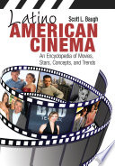 Latino American cinema : an encyclopedia of movies, stars, concepts, and trends /
