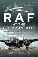 RAF at the crossroads : the second front and strategic bombing debate 1942-1943 /